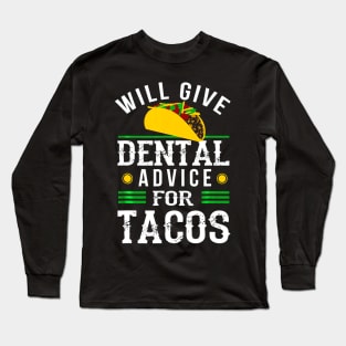 Will Give Dental Advice for Tacos Shirt Funny Dentist Gift Long Sleeve T-Shirt